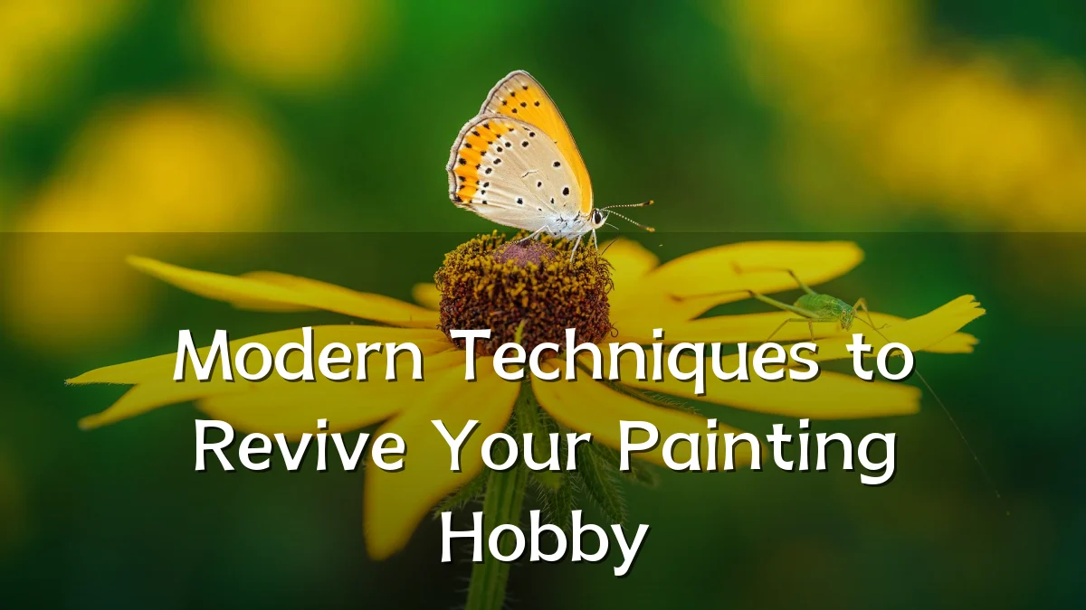 Modern Techniques to Revive Your Painting Hobby