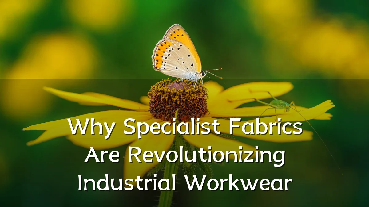Why Specialist Fabrics Are Revolutionizing Industrial Workwear