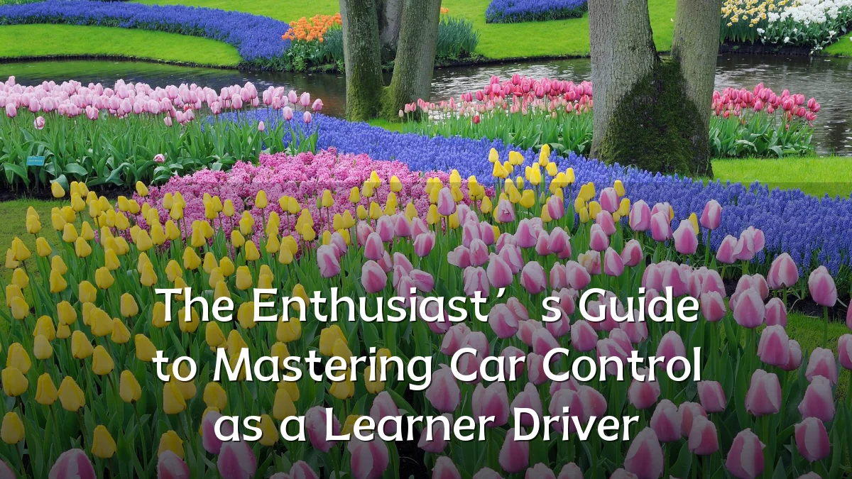 The Enthusiast’s Guide to Mastering Car Control as a Learner Driver