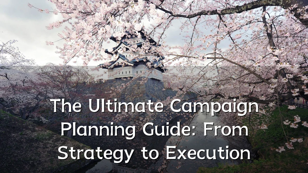 The Ultimate Campaign Planning Guide: From Strategy to Execution