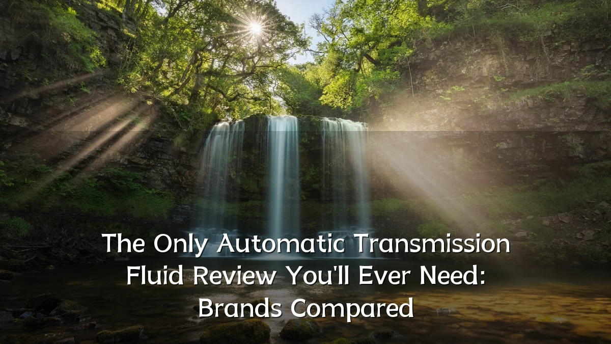 The Only Automatic Transmission Fluid Review You'll Ever Need: Brands Compared